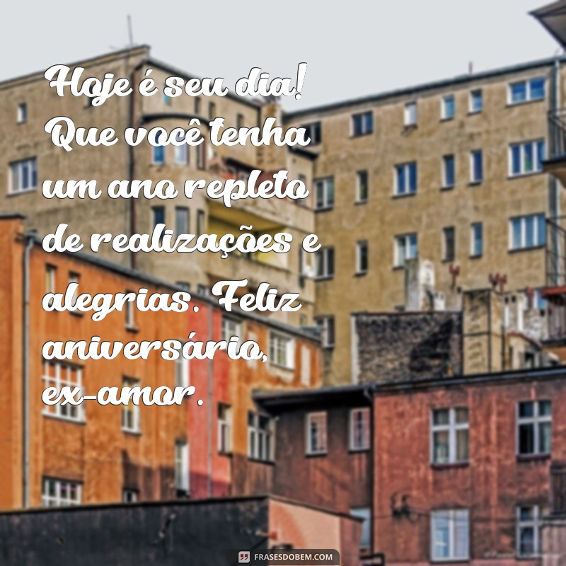 Como Desejar um Feliz Aniversário para um Ex-Amor de Forma Elegante 