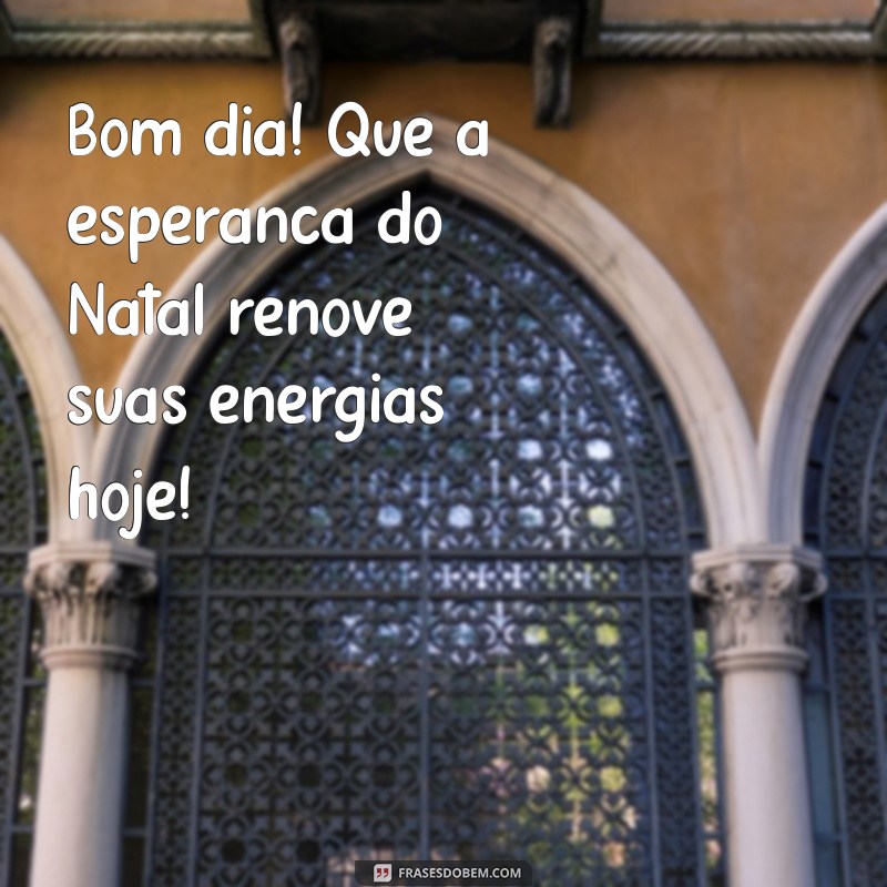 Mensagens de Bom Dia para um Feliz Natal: Espalhe Alegria e Boas Vibrações 