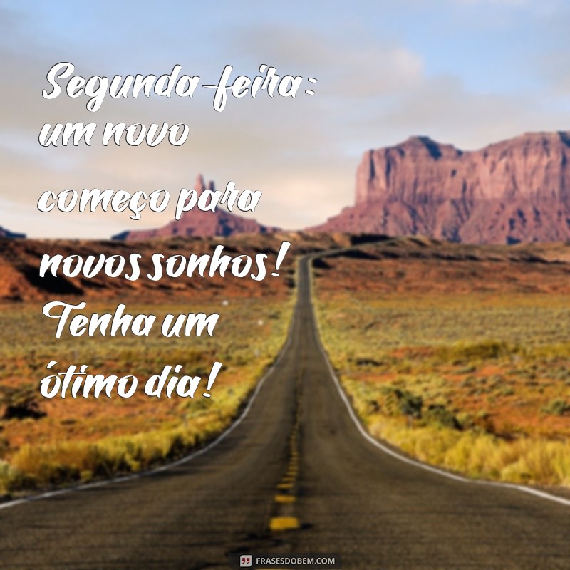 Segunda-Feira Abençoada: Frases Inspiradoras para Começar o Dia com Boa Energia 