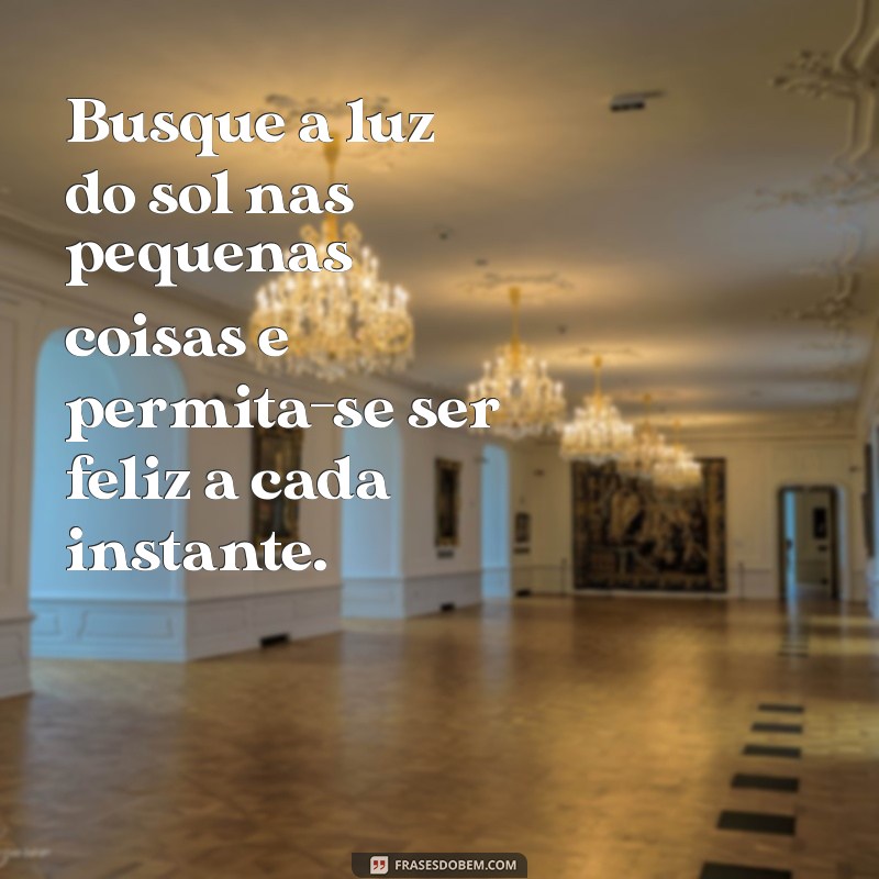 Frases Inspiradoras para Iluminar seu Dia como um Raio de Sol 