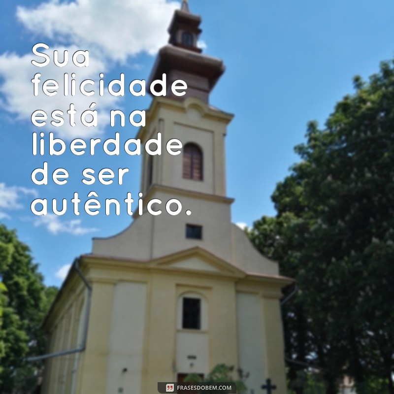 Frases Inspiradoras para Te Libertar e Transformar Sua Vida 