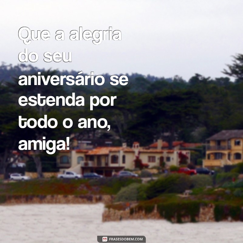 Feliz Aniversário, Amiga: Mensagens e Frases Inspiradoras para Celebrar 