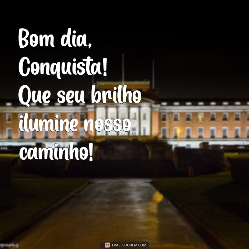 Bom Dia Vitória e Conquista: Inspire-se com Frases Motivacionais para Começar o Dia 