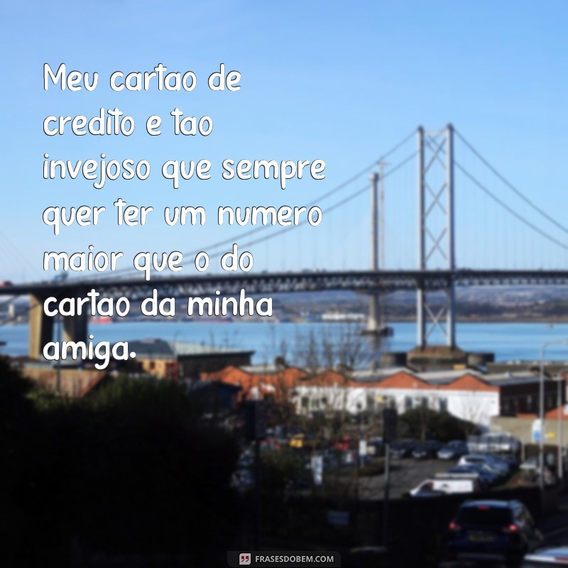 As melhores frases engraçadas para alegrar seu dia com o cartão de crédito 