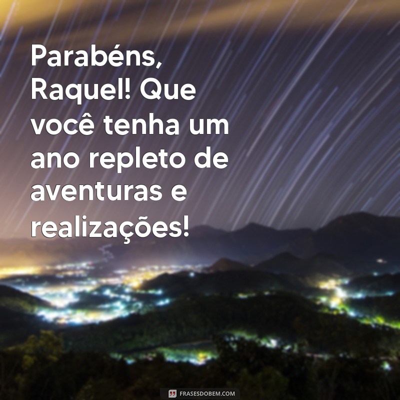 Mensagens de Aniversário Incríveis para Raquel: Celebre com Amor e Alegria! 