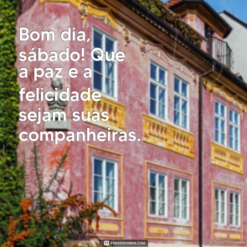 Bom Dia, Sábado: Frases Inspiradoras para Começar o Fim de Semana 