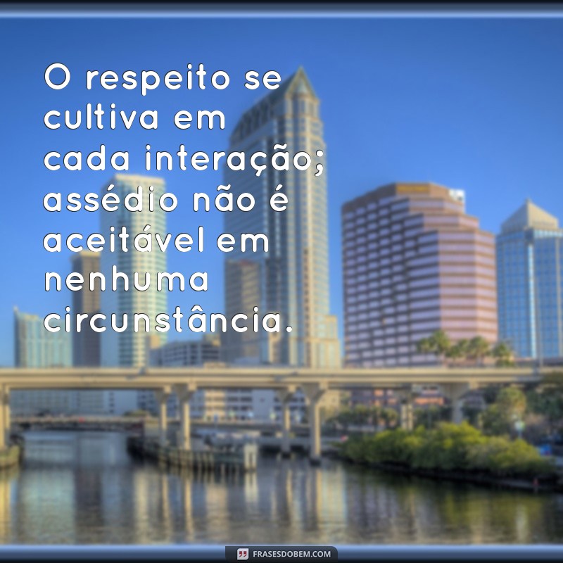 Frases Impactantes sobre Assédio: Reflexões e Conscientização 