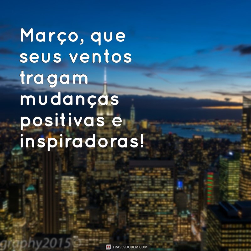 Mensagem de Boas-Vindas a Março: Inspire-se com Frases Motivacionais 