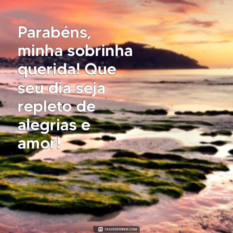 parabens pra sobrinha Parabéns, minha sobrinha querida! Que seu dia seja repleto de alegrias e amor!