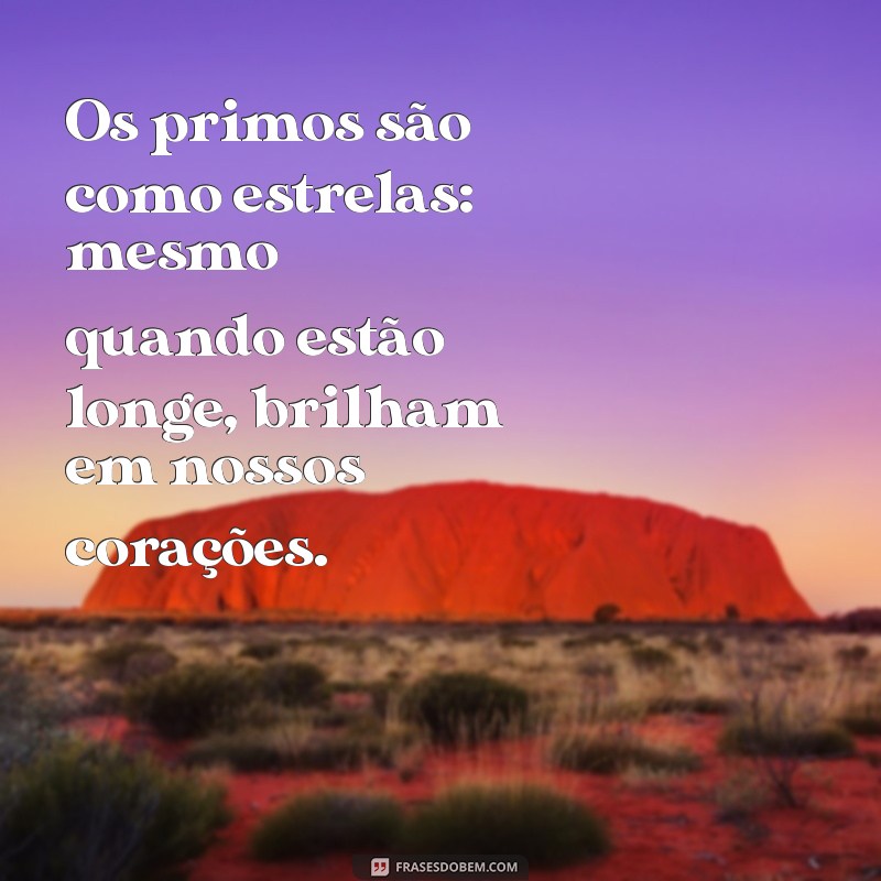 Frases Engraçadas e Inspiradoras para Compartilhar com seu Primo 