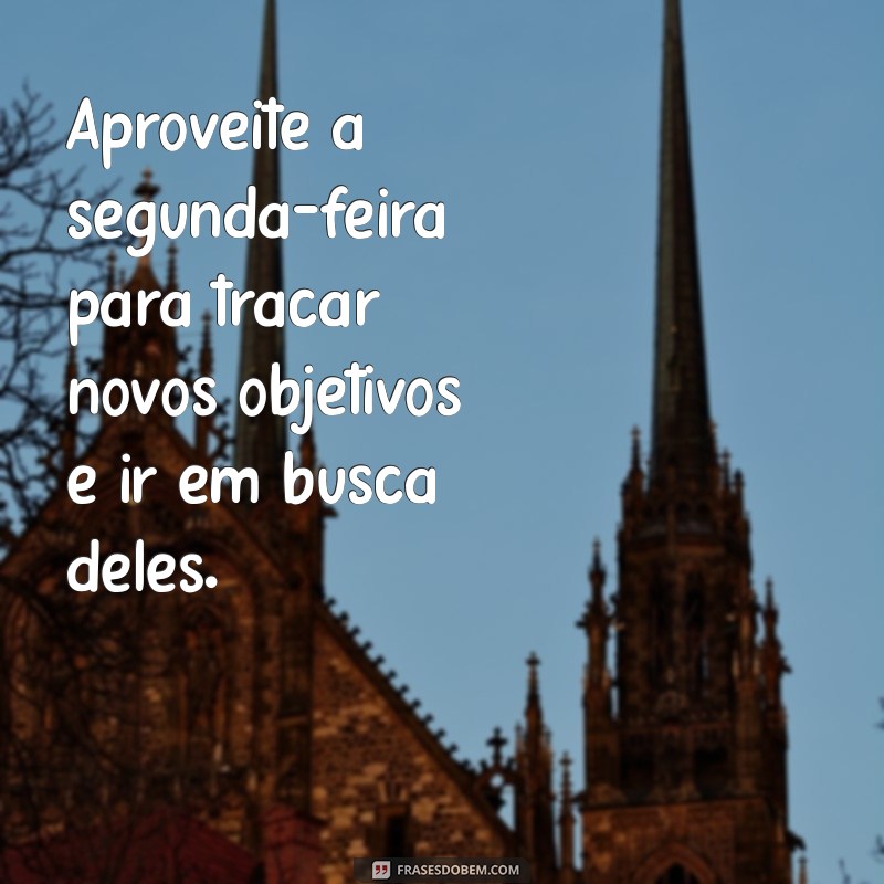 Mensagens Inspiradoras para Começar a Semana com Motivação na Segunda-Feira 