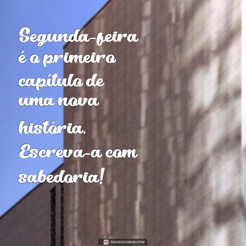 Mensagens Inspiradoras para Começar a Semana com Motivação na Segunda-Feira 