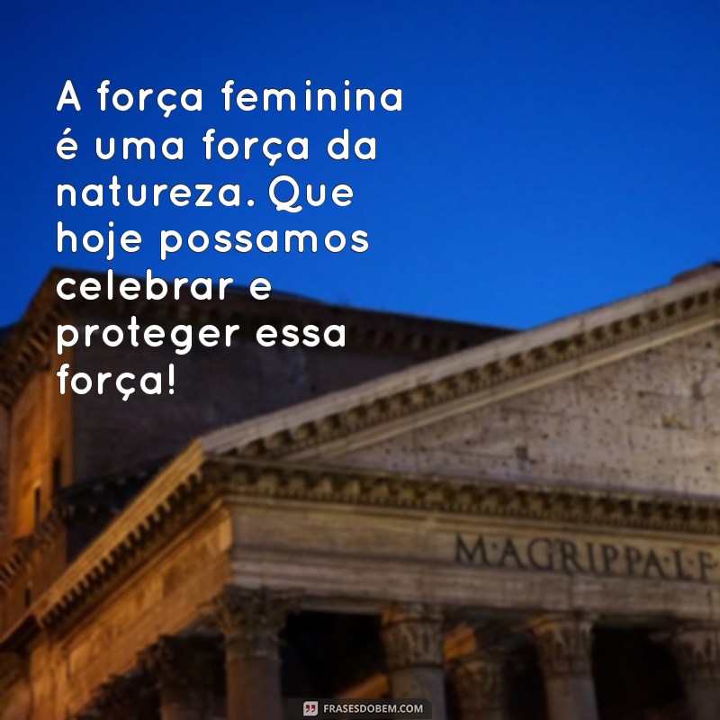 Mensagens Inspiradoras para o Dia Internacional da Mulher: Celebre a Força Feminina 