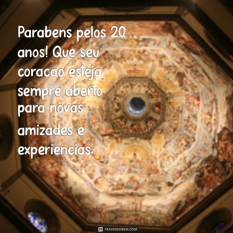 Mensagens Inspiradoras para Celebrar 20 Anos de Vida: Dicas e Exemplos 