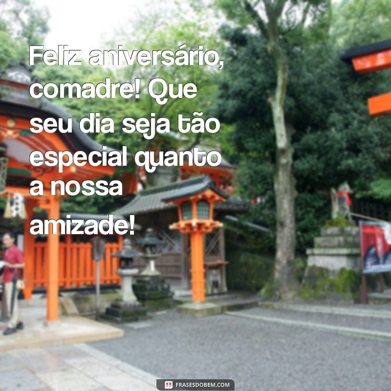 mensagem de aniversário para comadre irmã Feliz aniversário, comadre! Que seu dia seja tão especial quanto a nossa amizade!