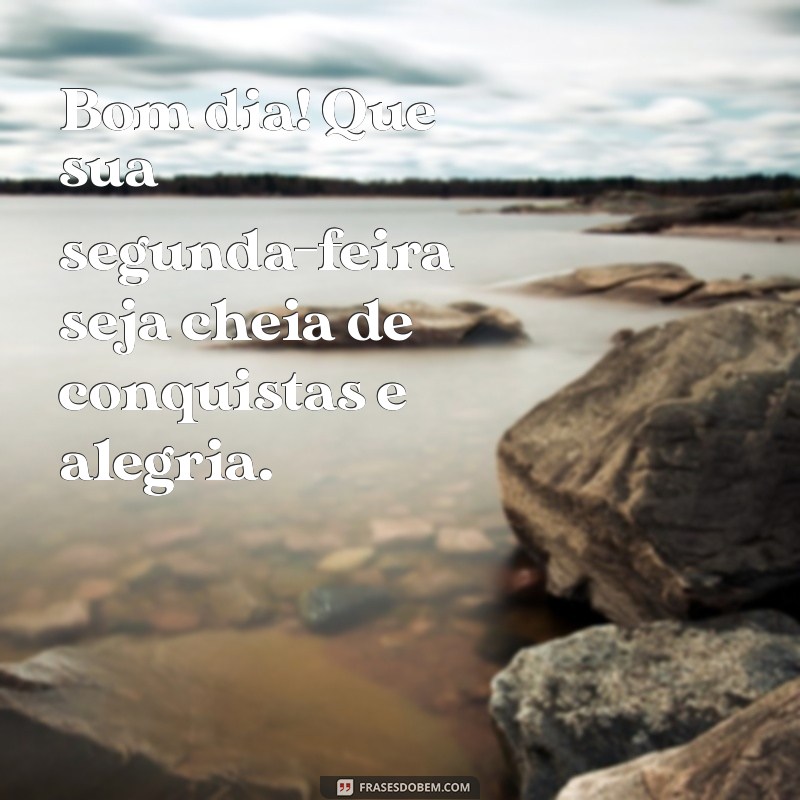 Comece sua Segunda-Feira com Inspiração: Frases Abençoadas para um Bom Dia 