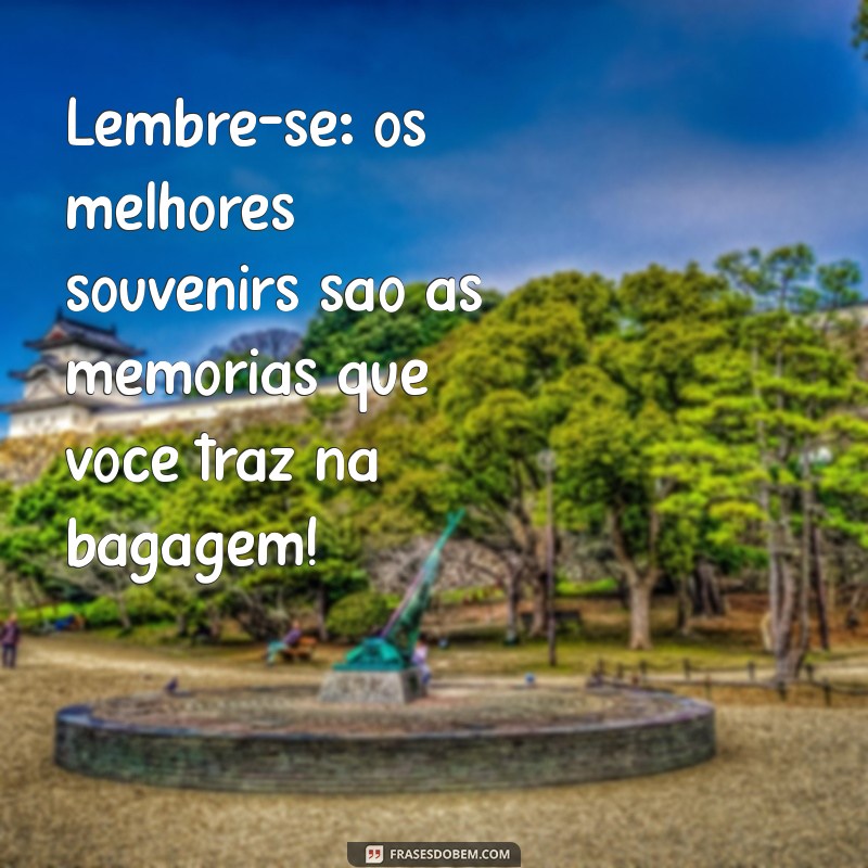 Mensagens Inspiradoras para Acompanhar Quem Está Indo Viajar 