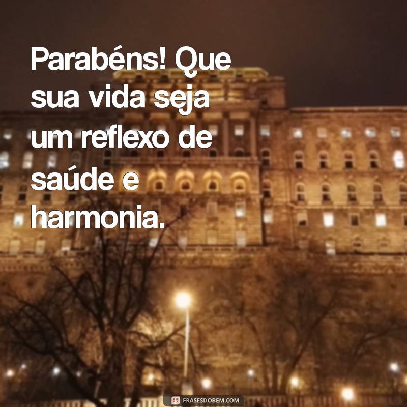 Celebre a Vida: Mensagens de Parabéns para Saúde e Paz 