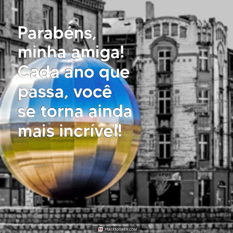 Frases Inspiradoras para Desejar um Feliz Aniversário à Sua Amiga 