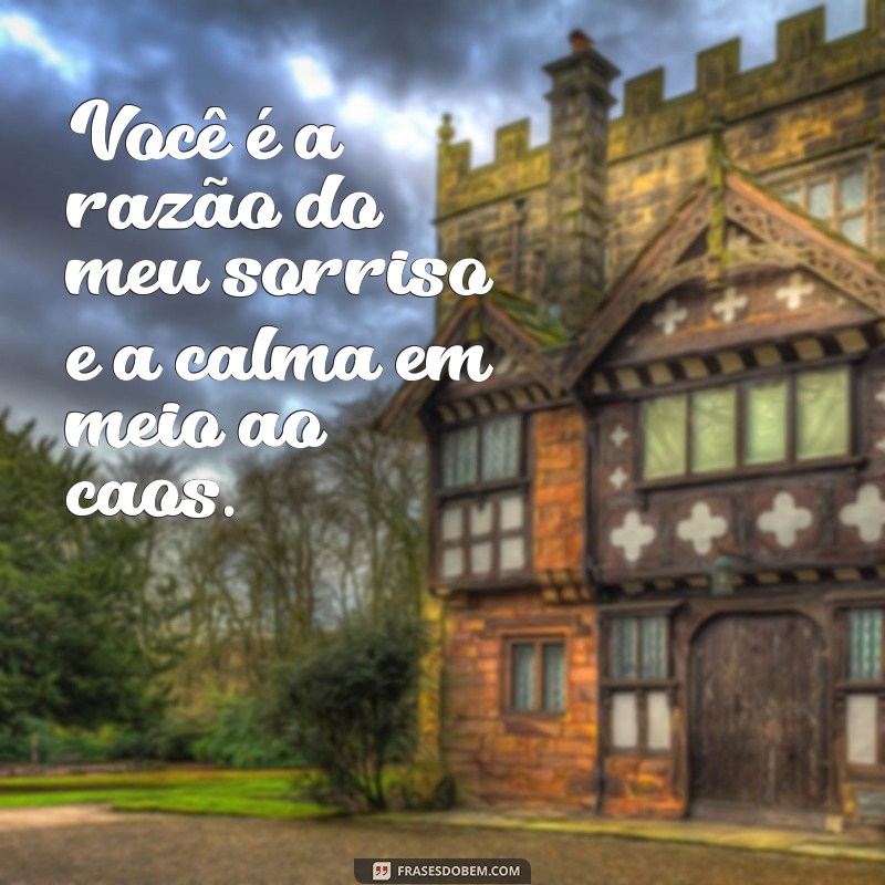 frases para namorado dizendo o quanto ele é importante Você é a razão do meu sorriso e a calma em meio ao caos.