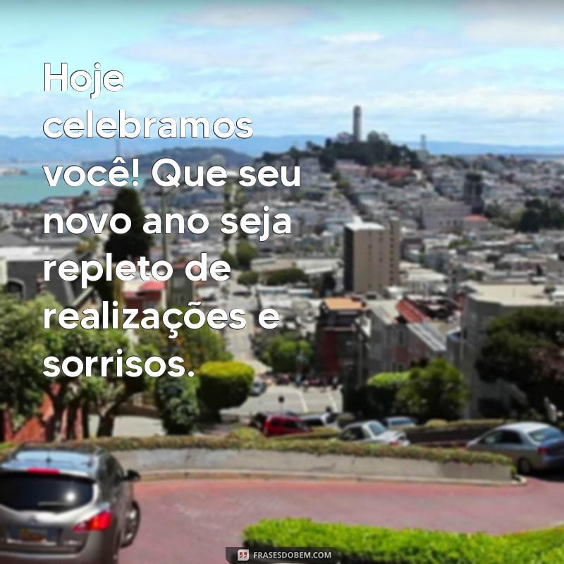 Mensagens Inspiradoras de Feliz Aniversário para Celebrar Pessoas Especiais 