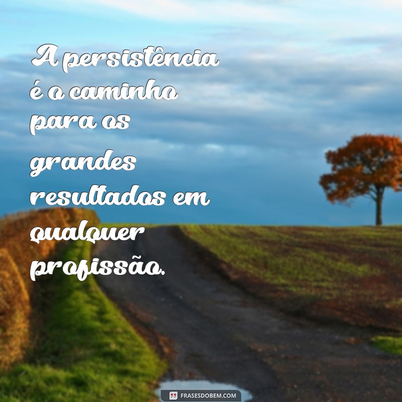 Frases Inspiradoras para Profissionais: Motivação e Reflexão para Sua Carreira 