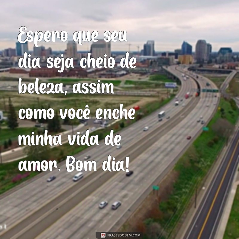 23 Frases de Bom Dia Romântico para Encantar seu Amor 