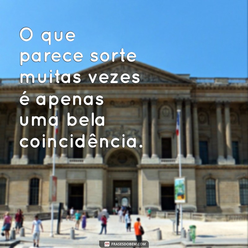 Frases Inspiradoras sobre Coincidências: Descubra o Significado por Trás dos Acasos 