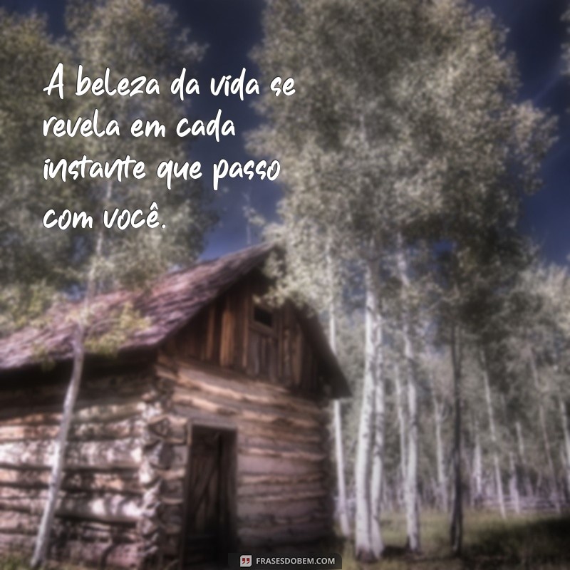 Frases Inspiradoras para Celebrar Momentos ao Seu Lado 