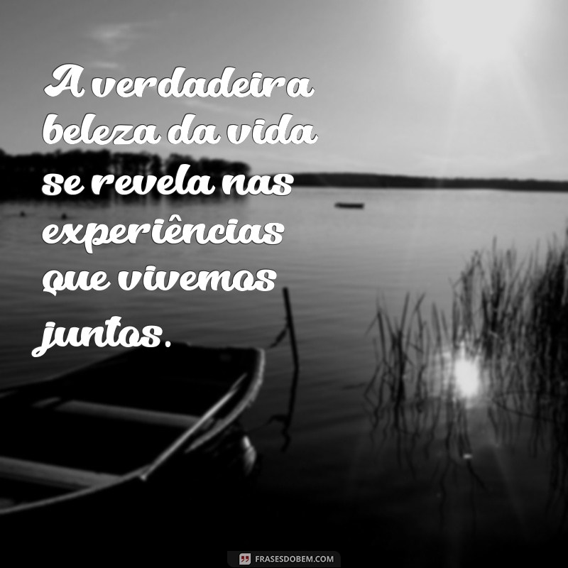 Frases Inspiradoras para Celebrar Momentos ao Seu Lado 