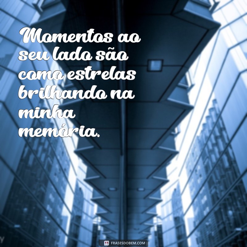 Frases Inspiradoras para Celebrar Momentos ao Seu Lado 