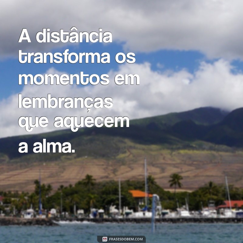 Frases Inspiradoras sobre Distância e Amor: Conectando Corações à Distância 