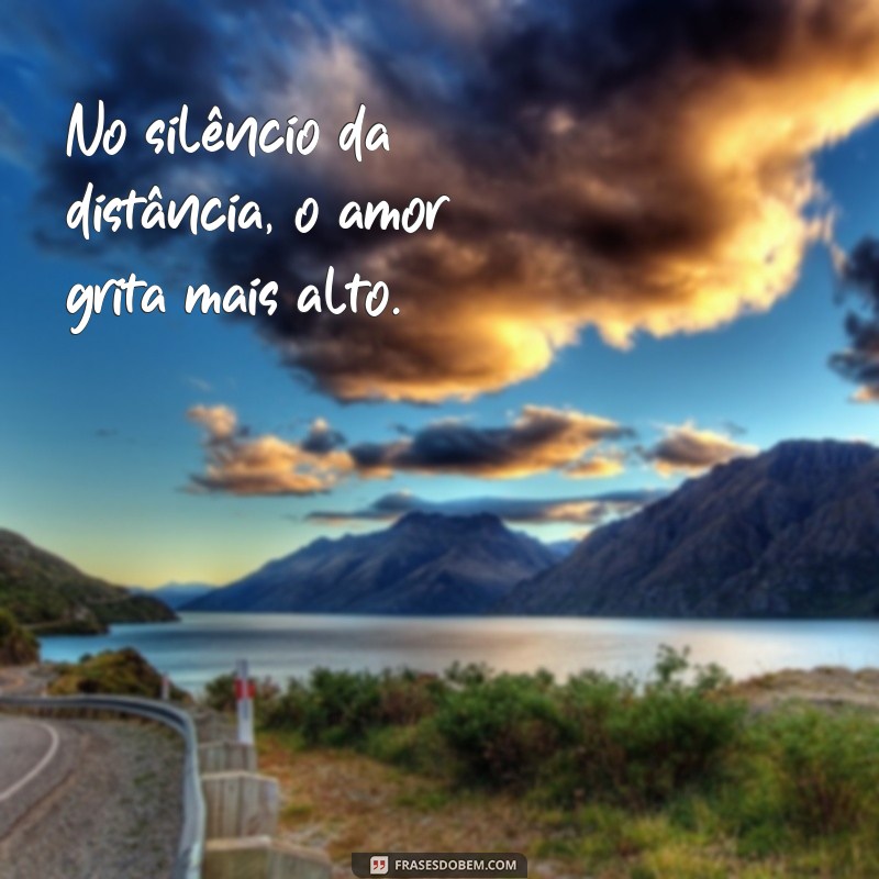 Frases Inspiradoras sobre Distância e Amor: Conectando Corações à Distância 