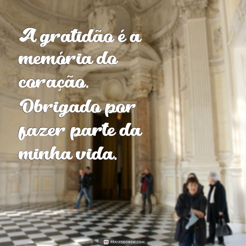 texto de agradecimento A gratidão é a memória do coração. Obrigado por fazer parte da minha vida.