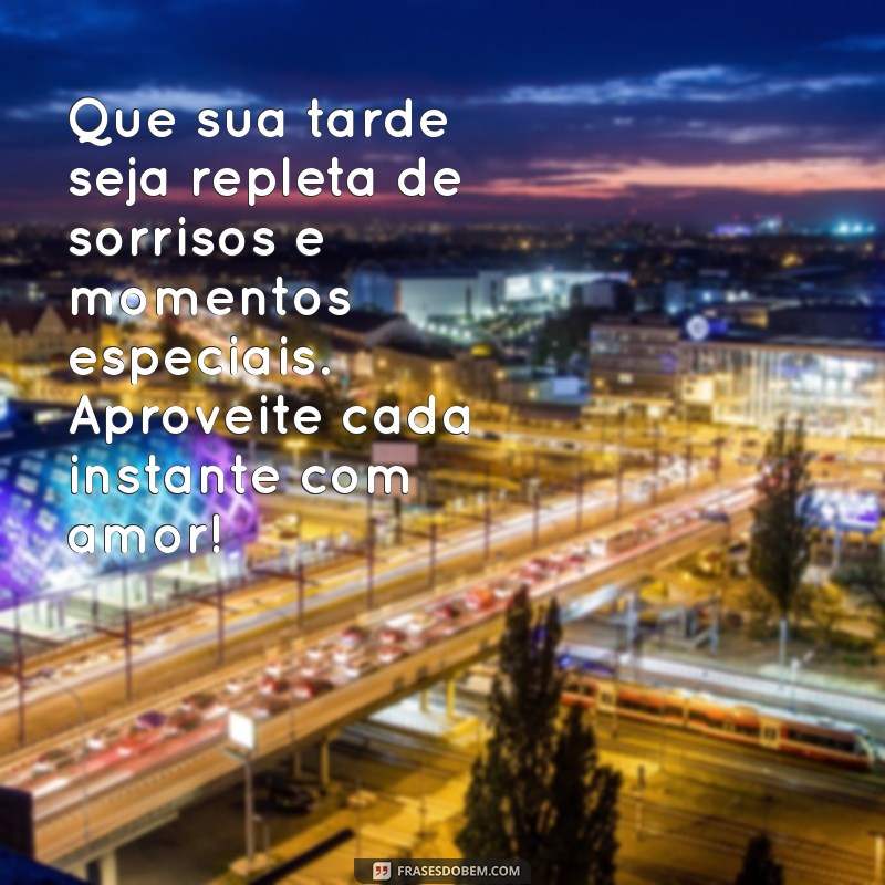 mensagem linda de boa tarde com carinho Que sua tarde seja repleta de sorrisos e momentos especiais. Aproveite cada instante com amor!