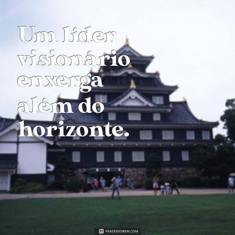 Frases Inspiradoras sobre Liderança para Motivar e Transformar 