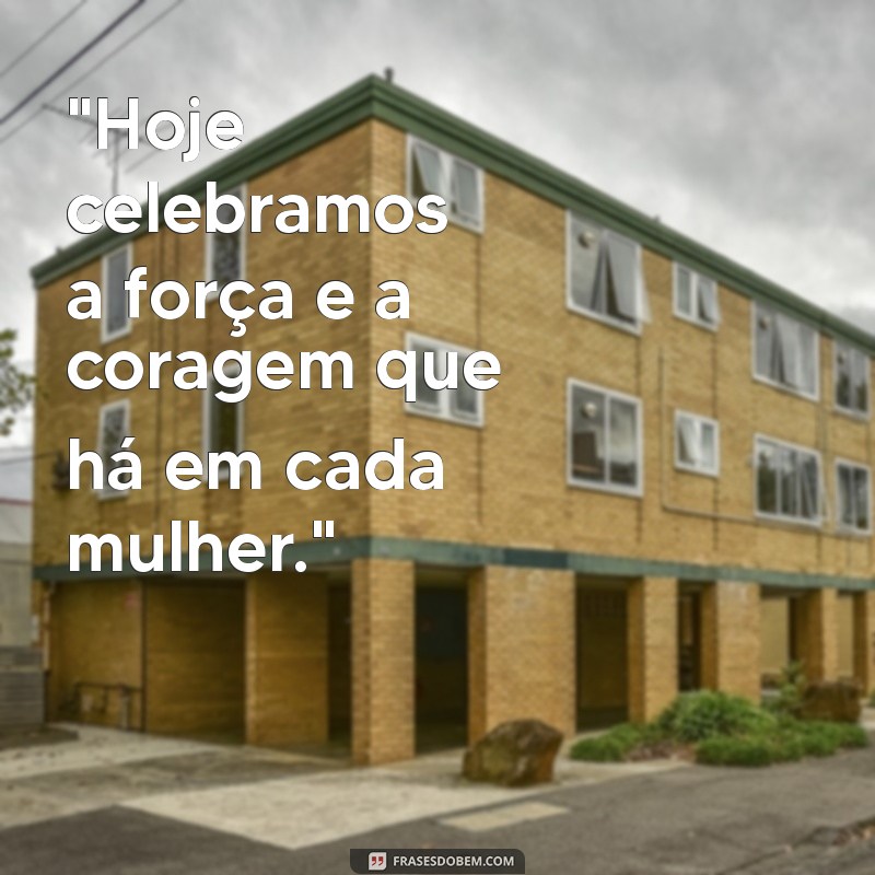 frases bonita pro dia internacional das mulhere 