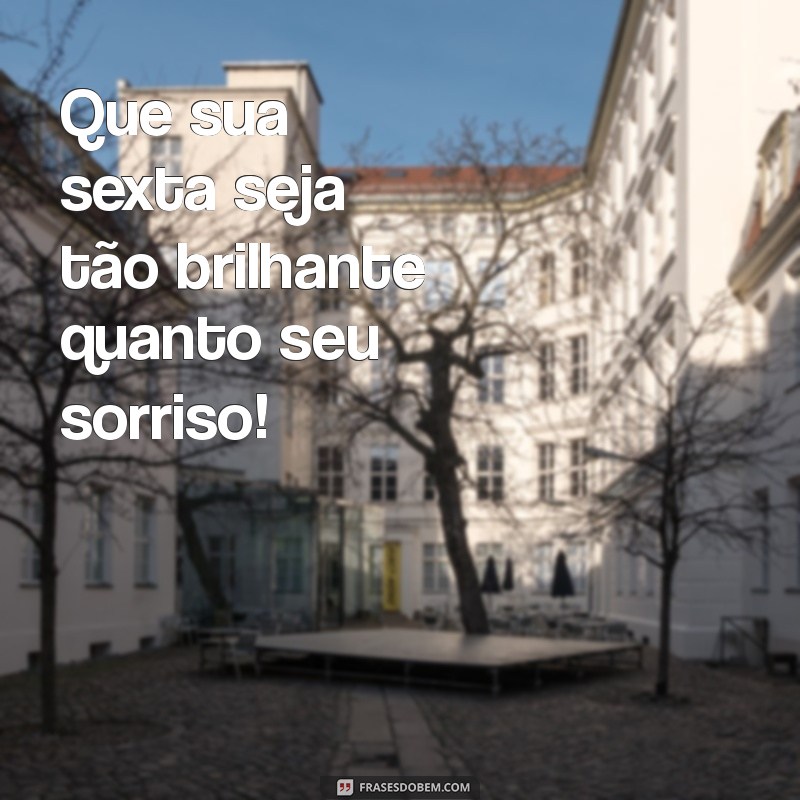 Frases Inspiradoras para uma Boa Sexta-Feira: Comece o Fim de Semana com Positividade 