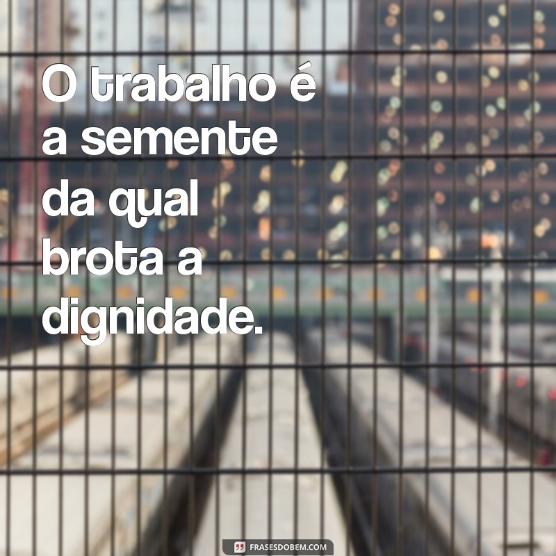 Como o Trabalho Dignifica o Homem: A Importância do Emprego na Construção da Identidade 