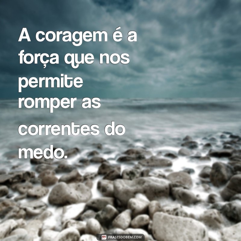 Frases Inspiradoras sobre Coragem e Atitude para Motivar sua Jornada 