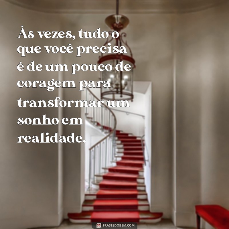 Frases Inspiradoras sobre Coragem e Atitude para Motivar sua Jornada 