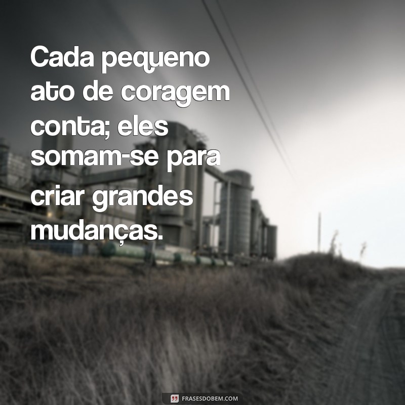 Frases Inspiradoras sobre Coragem e Atitude para Motivar sua Jornada 