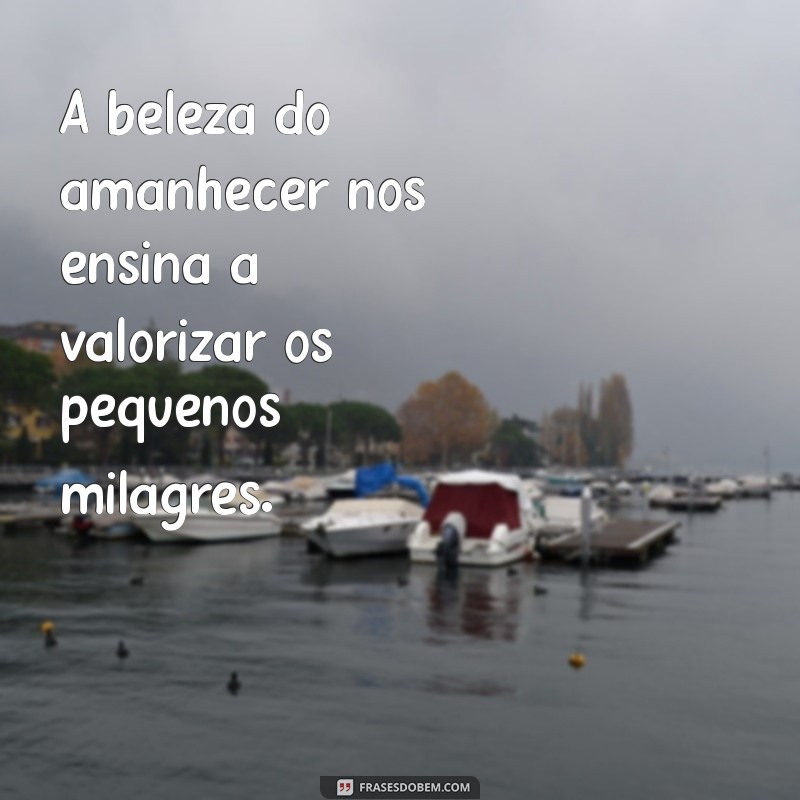 Frases Inspiradoras para Começar o Dia: Celebre o Amanhecer 