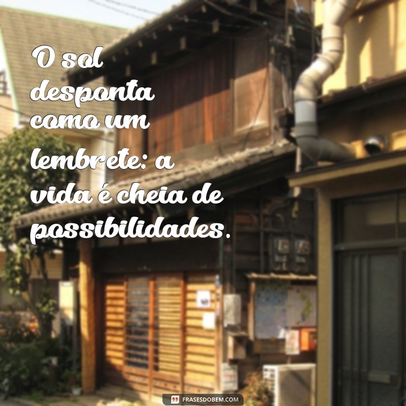 Frases Inspiradoras para Começar o Dia: Celebre o Amanhecer 