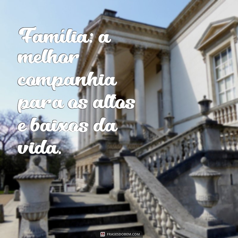 10 Mensagens Inspiradoras para Acompanhar Suas Fotos em Família 