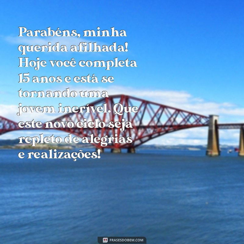 mensagem de aniversário para afilhada de 15 anos Parabéns, minha querida afilhada! Hoje você completa 15 anos e está se tornando uma jovem incrível. Que este novo ciclo seja repleto de alegrias e realizações!