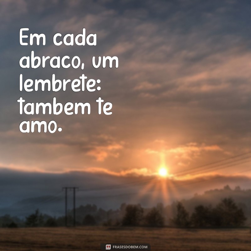 Descubra o Poder do Também Te Amo: Frases que Fortalecem Relações 