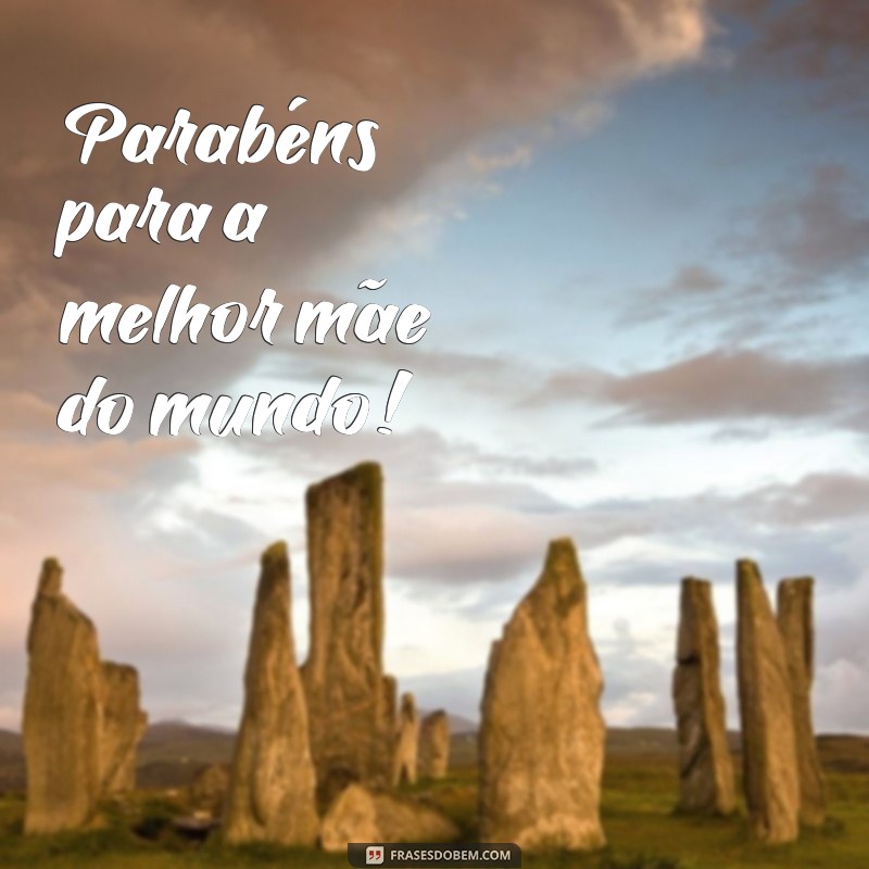 Frases Curtas de Parabéns para Mãe: Mensagens que Encantam 