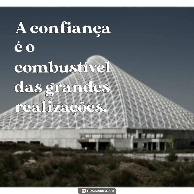 Frases Inspiradoras sobre Confiança para Status: Fortaleça sua Autoestima 