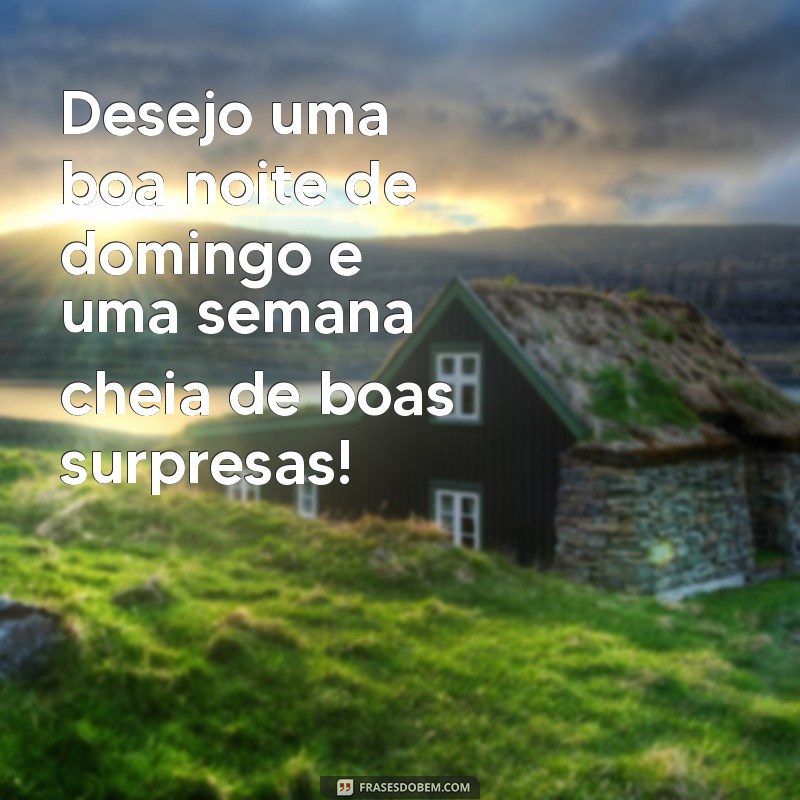 Mensagens Inspiradoras para uma Boa Noite de Domingo e um Início de Semana Feliz 